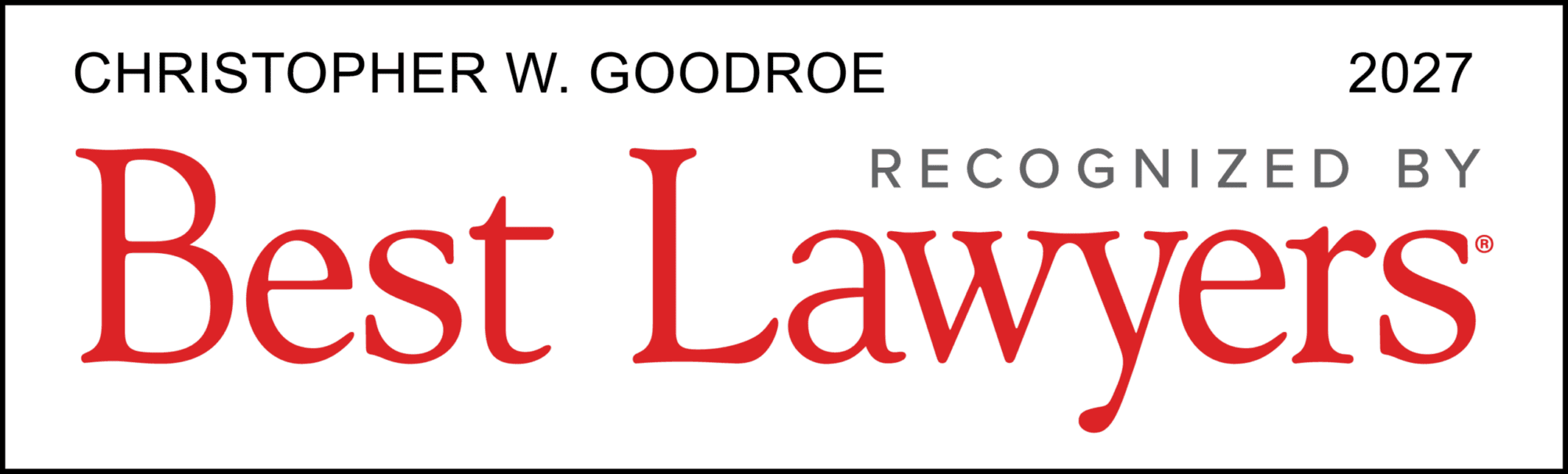 Best Lawyers 2027 — Christopher Goodroe